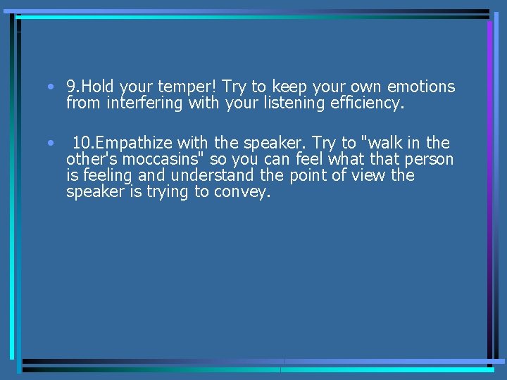  • 9. Hold your temper! Try to keep your own emotions from interfering