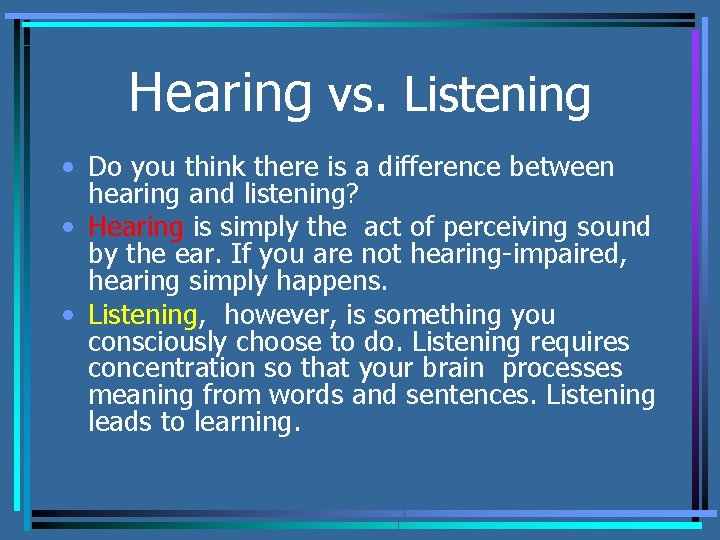 Hearing vs. Listening • Do you think there is a difference between hearing and