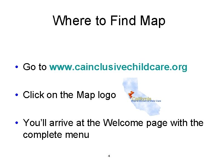 Where to Find Map • Go to www. cainclusivechildcare. org • Click on the