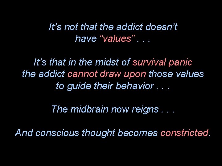 It’s not that the addict doesn’t have “values”. . . It’s that in the