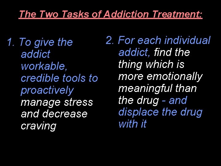 The Two Tasks of Addiction Treatment: 2. For each individual 1. To give the