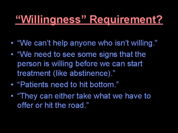 “Willingness” Requirement? • “We can’t help anyone who isn’t willing. ” • “We need