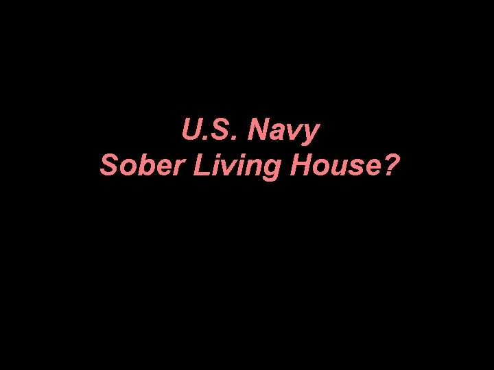 U. S. Navy Sober Living House? 