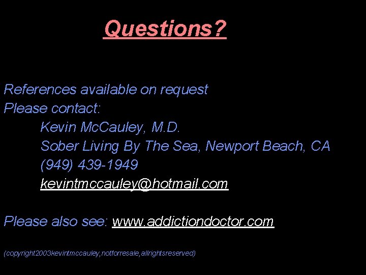 Questions? References available on request Please contact: Kevin Mc. Cauley, M. D. Sober Living