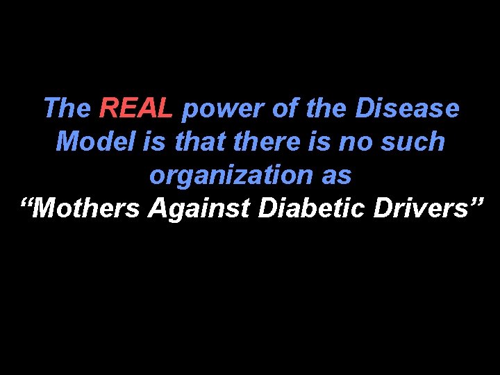 The REAL power of the Disease Model is that there is no such organization