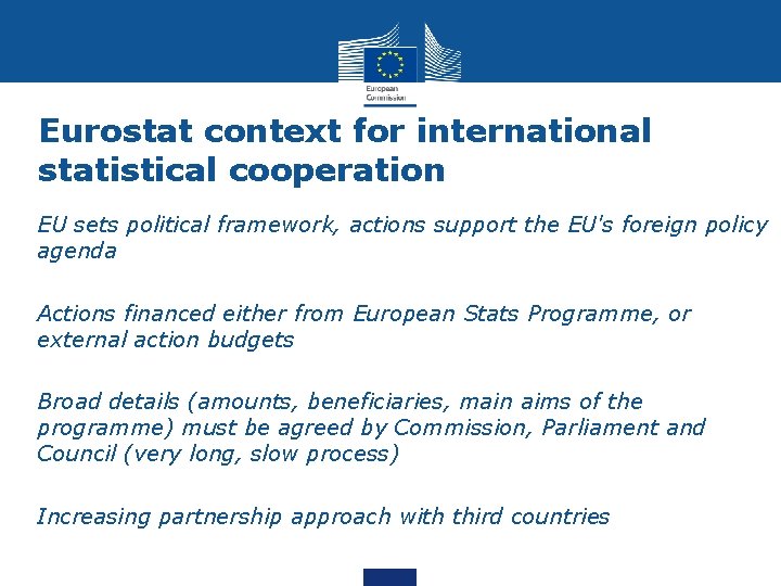 Eurostat context for international statistical cooperation • EU sets political framework, actions support the