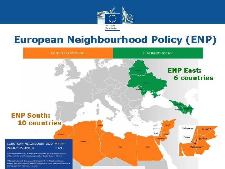 European Neighbourhood Policy (ENP) ENP East: 6 countries ENP South: 10 countries 