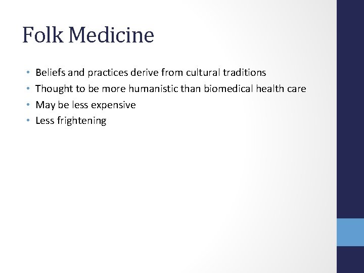 Folk Medicine • • Beliefs and practices derive from cultural traditions Thought to be