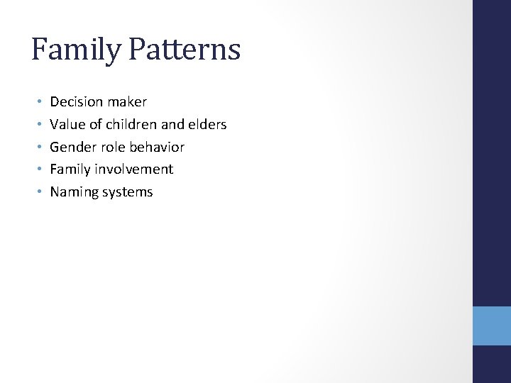 Family Patterns • • • Decision maker Value of children and elders Gender role