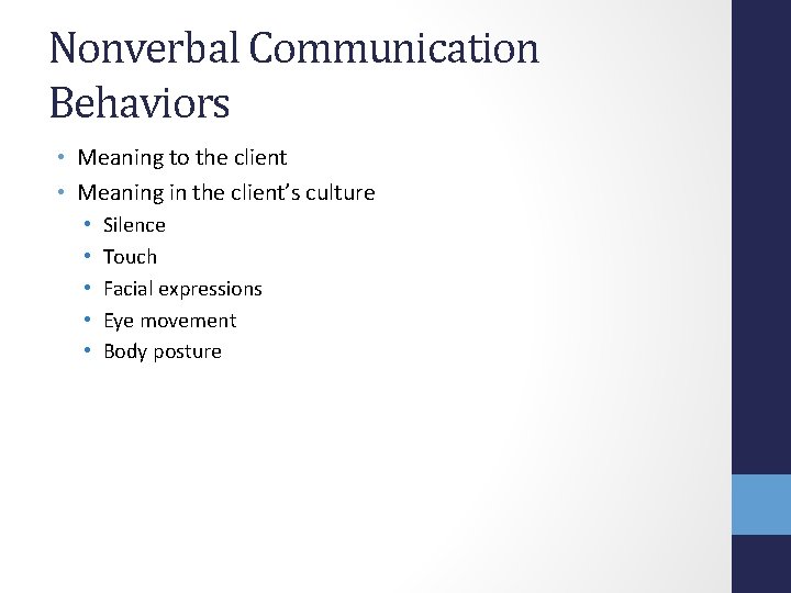 Nonverbal Communication Behaviors • Meaning to the client • Meaning in the client’s culture