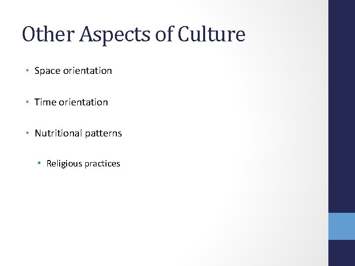 Other Aspects of Culture • Space orientation • Time orientation • Nutritional patterns •