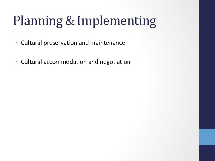 Planning & Implementing • Cultural preservation and maintenance • Cultural accommodation and negotiation 