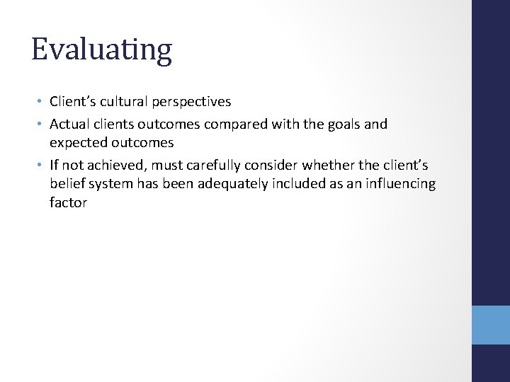 Evaluating • Client’s cultural perspectives • Actual clients outcomes compared with the goals and