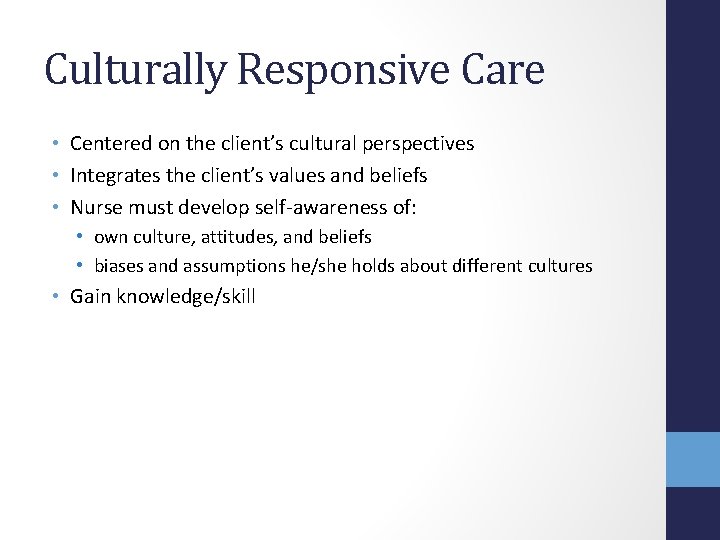 Culturally Responsive Care • Centered on the client’s cultural perspectives • Integrates the client’s