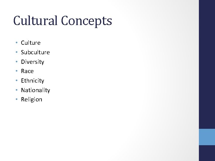 Cultural Concepts • • Culture Subculture Diversity Race Ethnicity Nationality Religion 