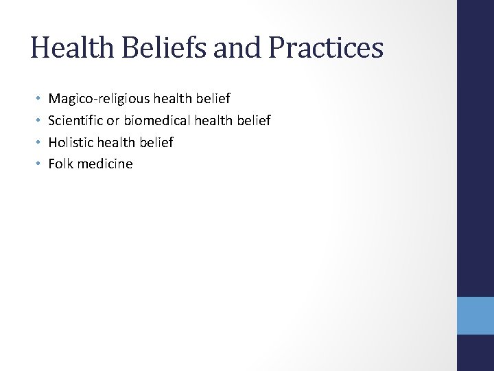 Health Beliefs and Practices • • Magico-religious health belief Scientific or biomedical health belief