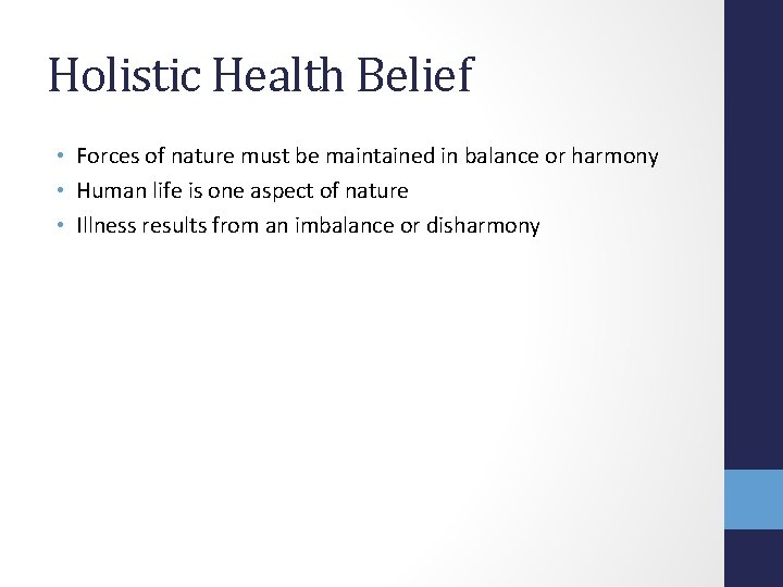 Holistic Health Belief • Forces of nature must be maintained in balance or harmony