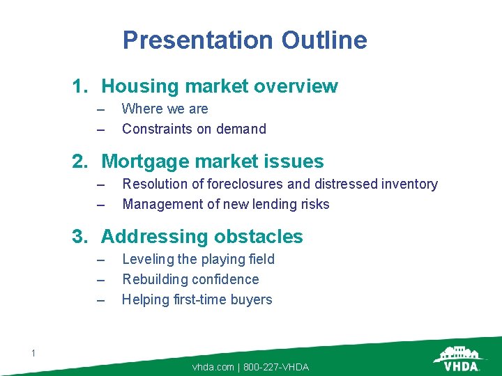 Presentation Outline 1. Housing market overview – – Where we are Constraints on demand