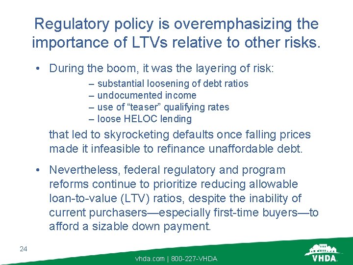 Regulatory policy is overemphasizing the importance of LTVs relative to other risks. • During