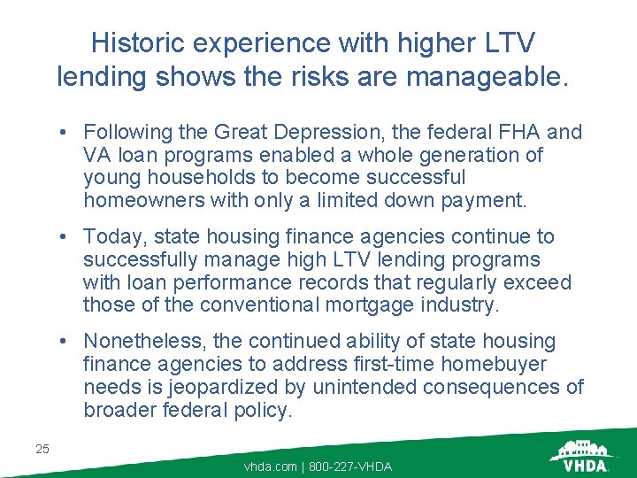 Historic experience with higher LTV lending shows the risks are manageable. • Following the