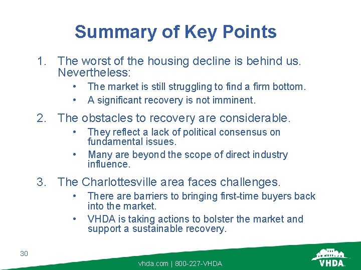 Summary of Key Points 1. The worst of the housing decline is behind us.