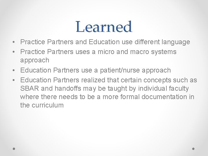 Learned • Practice Partners and Education use different language • Practice Partners uses a