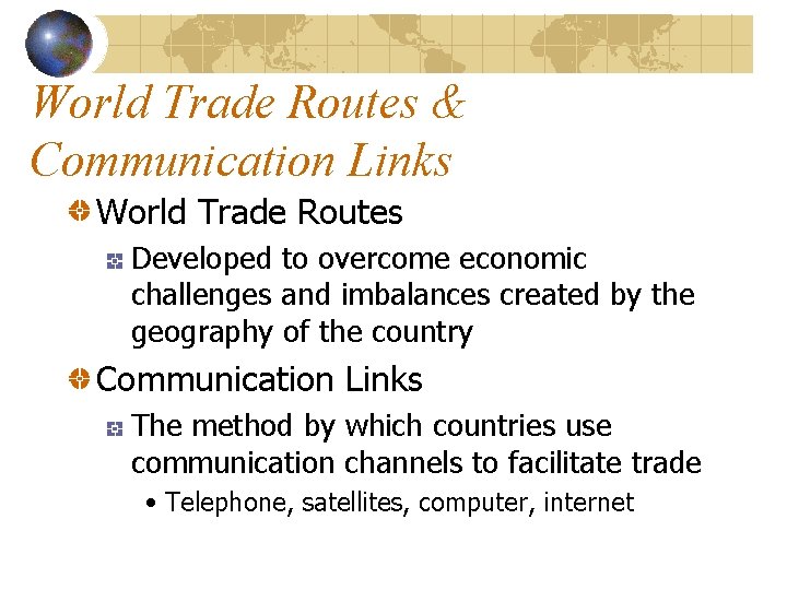 World Trade Routes & Communication Links World Trade Routes Developed to overcome economic challenges