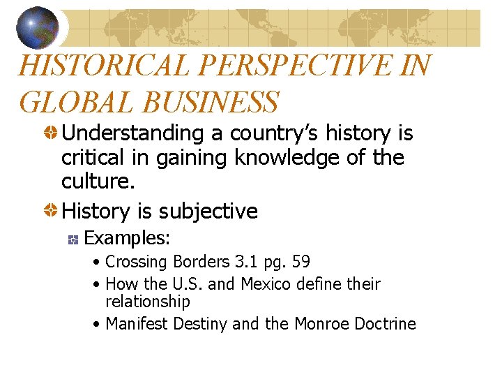 HISTORICAL PERSPECTIVE IN GLOBAL BUSINESS Understanding a country’s history is critical in gaining knowledge