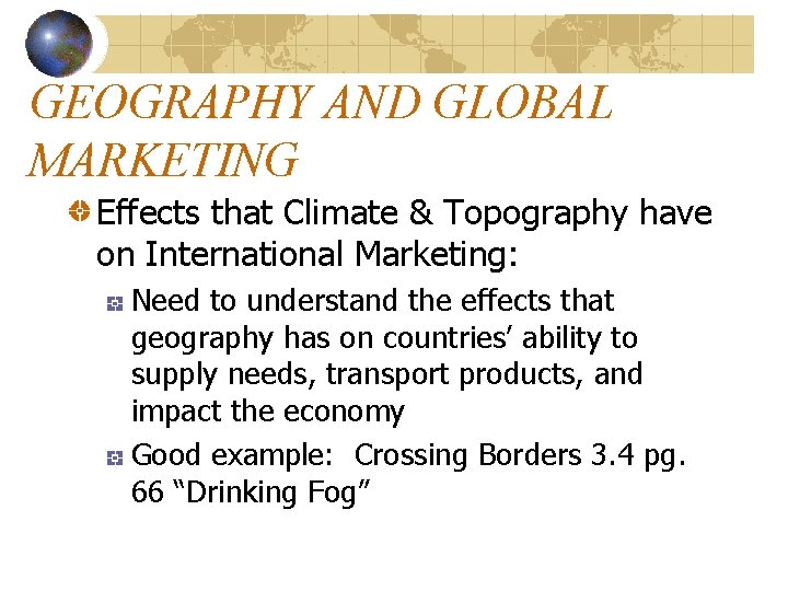 GEOGRAPHY AND GLOBAL MARKETING Effects that Climate & Topography have on International Marketing: Need