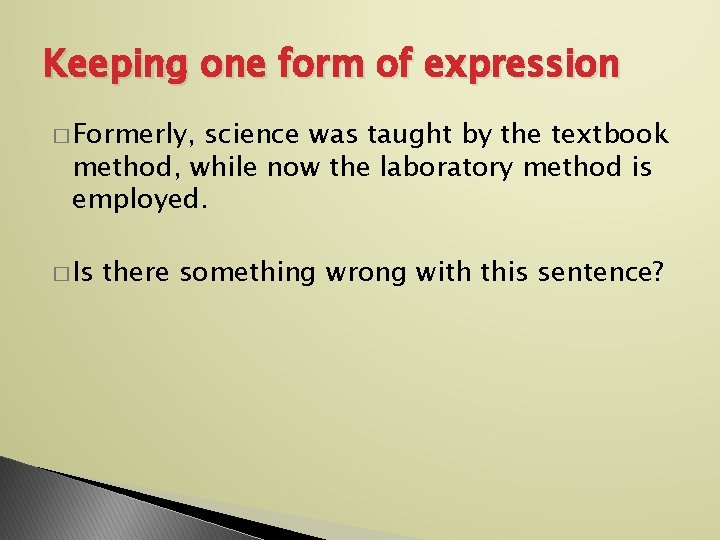 Keeping one form of expression � Formerly, science was taught by the textbook method,