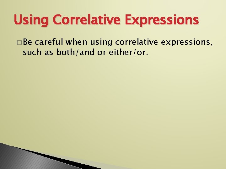 Using Correlative Expressions � Be careful when using correlative expressions, such as both/and or
