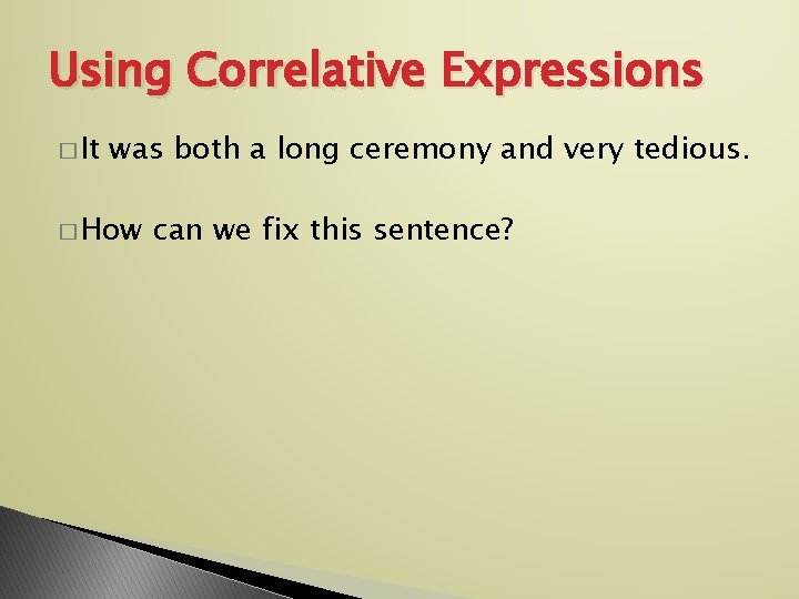 Using Correlative Expressions � It was both a long ceremony and very tedious. �