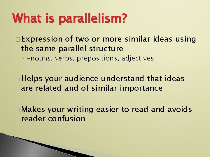 What is parallelism? � Expression of two or more similar ideas using the same