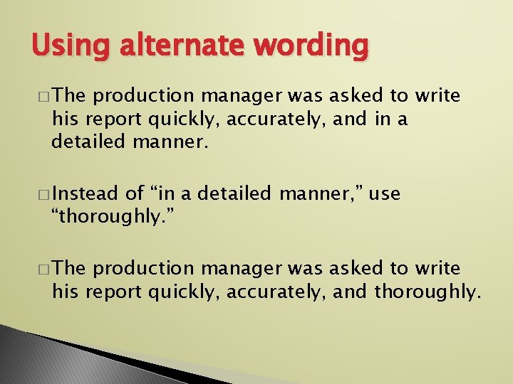 Using alternate wording � The production manager was asked to write his report quickly,