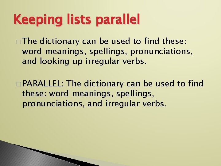Keeping lists parallel � The dictionary can be used to find these: word meanings,