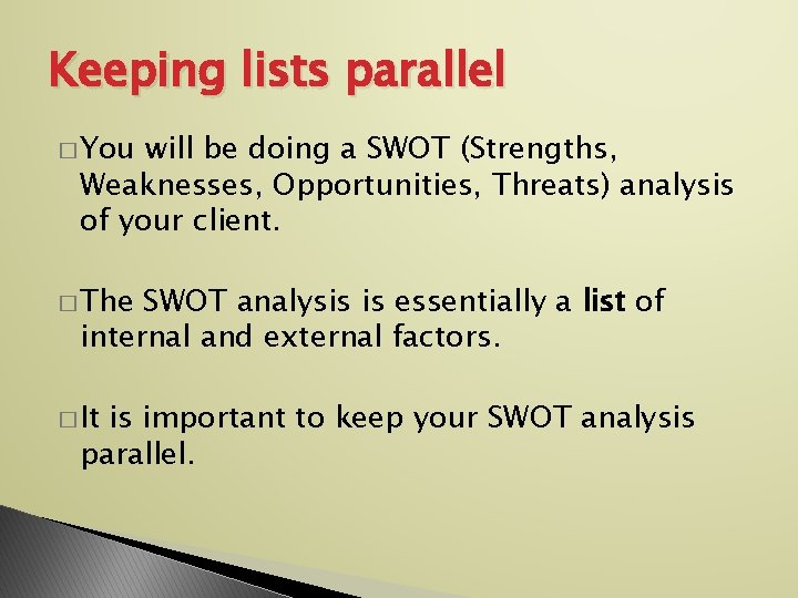 Keeping lists parallel � You will be doing a SWOT (Strengths, Weaknesses, Opportunities, Threats)