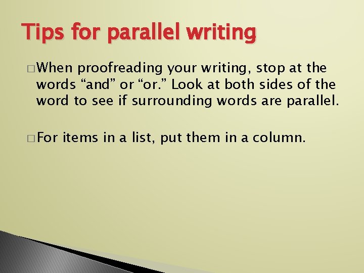 Tips for parallel writing � When proofreading your writing, stop at the words “and”