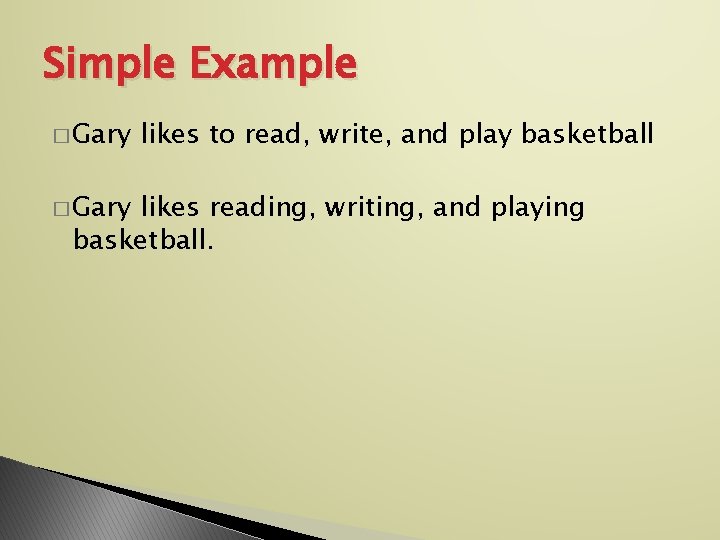 Simple Example � Gary likes to read, write, and play basketball likes reading, writing,