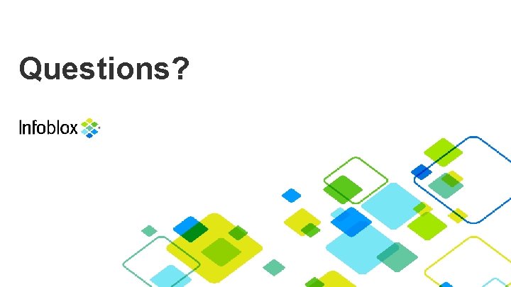 Questions? 38 Infoblox Inc. All Rights 38 | | ©© 2015 2013 Infoblox Inc. Questions? 38 Infoblox Inc. All Rights 38 | | ©© 2015 2013 Infoblox Inc.