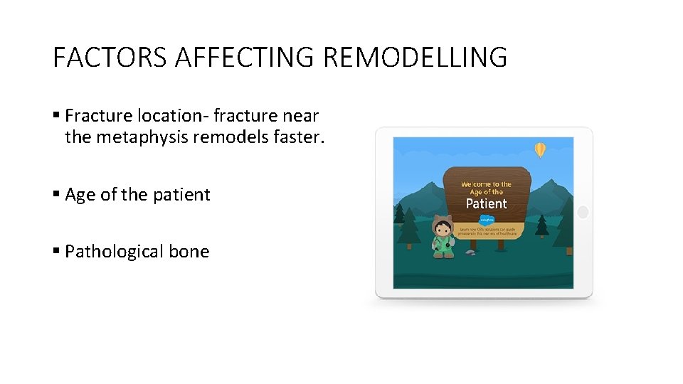 FACTORS AFFECTING REMODELLING § Fracture location- fracture near the metaphysis remodels faster. § Age FACTORS AFFECTING REMODELLING § Fracture location- fracture near the metaphysis remodels faster. § Age