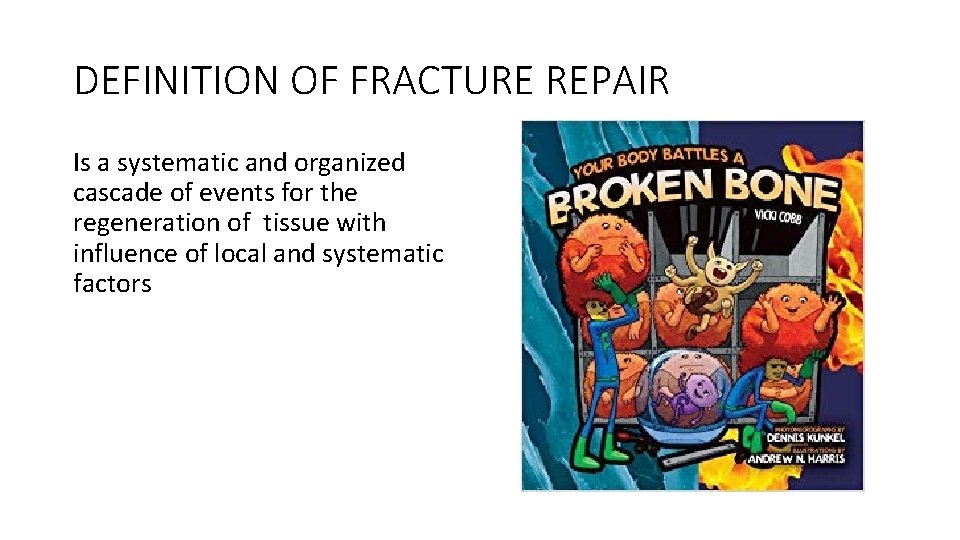 DEFINITION OF FRACTURE REPAIR Is a systematic and organized cascade of events for the DEFINITION OF FRACTURE REPAIR Is a systematic and organized cascade of events for the