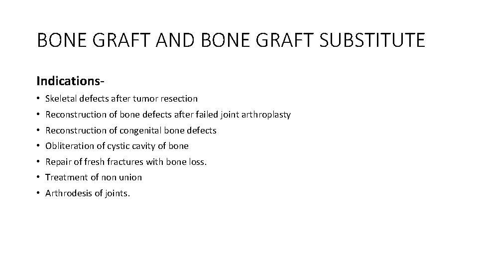 BONE GRAFT AND BONE GRAFT SUBSTITUTE Indications • Skeletal defects after tumor resection • BONE GRAFT AND BONE GRAFT SUBSTITUTE Indications • Skeletal defects after tumor resection •