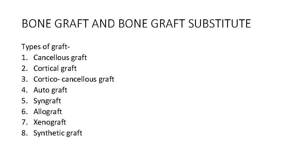 BONE GRAFT AND BONE GRAFT SUBSTITUTE Types of graft 1. Cancellous graft 2. Cortical BONE GRAFT AND BONE GRAFT SUBSTITUTE Types of graft 1. Cancellous graft 2. Cortical