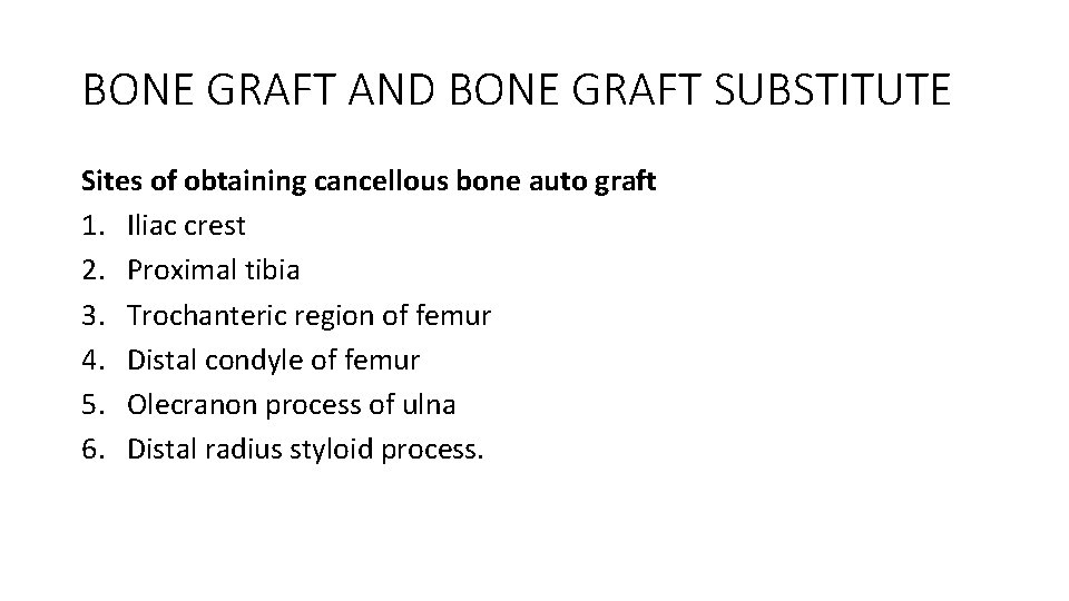 BONE GRAFT AND BONE GRAFT SUBSTITUTE Sites of obtaining cancellous bone auto graft 1. BONE GRAFT AND BONE GRAFT SUBSTITUTE Sites of obtaining cancellous bone auto graft 1.
