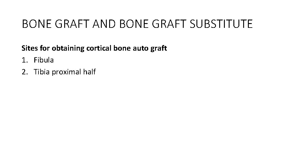 BONE GRAFT AND BONE GRAFT SUBSTITUTE Sites for obtaining cortical bone auto graft 1. BONE GRAFT AND BONE GRAFT SUBSTITUTE Sites for obtaining cortical bone auto graft 1.