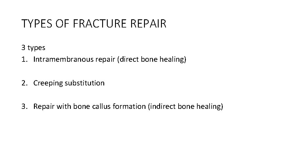 TYPES OF FRACTURE REPAIR 3 types 1. Intramembranous repair (direct bone healing) 2. Creeping TYPES OF FRACTURE REPAIR 3 types 1. Intramembranous repair (direct bone healing) 2. Creeping