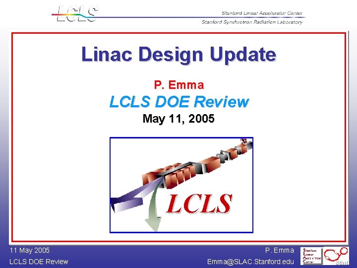 Linac Design Update P. Emma LCLS DOE Review May 11, 2005 LCLS 11 May