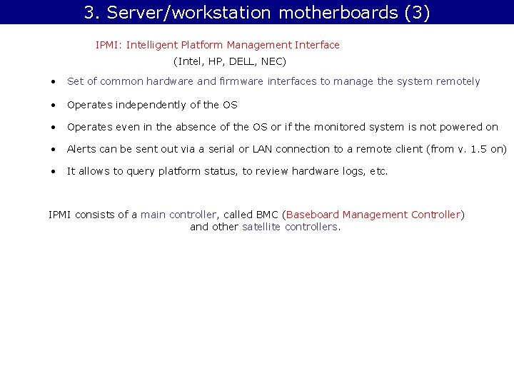 3. Server/workstation motherboards (3) IPMI: Intelligent Platform Management Interface (Intel, HP, DELL, NEC) •