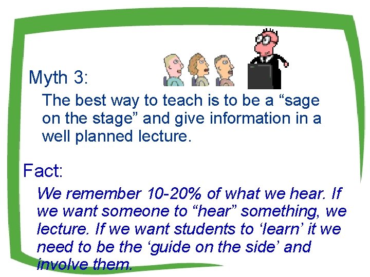 Myth 3: The best way to teach is to be a “sage on the