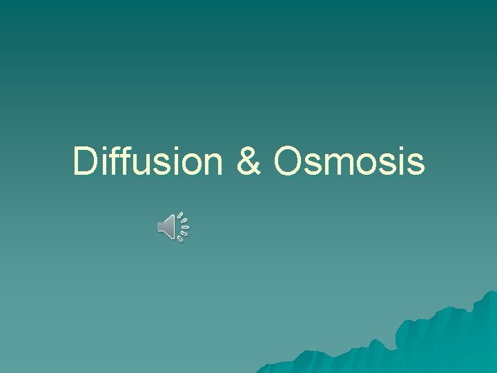 Diffusion & Osmosis 